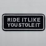 Ride It Like You Stole It +$5.00